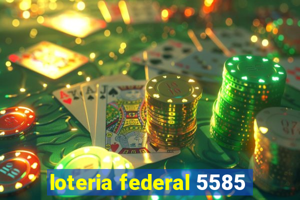 loteria federal 5585